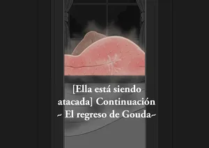 [Ella está siendo atacada] Continuación ~El regreso de Gouda~