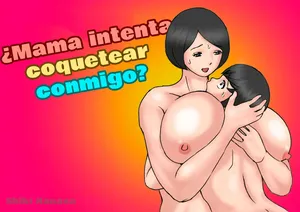 [Samura Shihitoshihitohito] Ichatsuku Okaa-san to Shishunki no Boku | ¿Mamá Intenta Coquetear Conmigo？ [Spanish] [Xavit0_0]