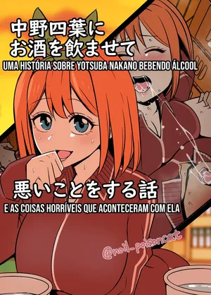 Dokuneko Noil] Nakano Yotsuba ni Osake o Nomasete Warui Koto o Suru Hanashi (Gotoubun no Hanayome) | Uma história sobre Yotsuba Nakano bebendo álcool e as coisas horríveis que aconteceram com ela [Portuguese-BR] [Legoshi]