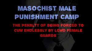 [naya] Masochist Male Punishment Camp - The Penalty of Being Forced to Cum Endlessly by Lewd Female Guards.