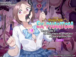 [Hairu Nukemichi (Hiiragi Popura)] Mugen Seiki Exphantom Season 3 ~Subete o Ubawareru Kibou no Mahou Shoujo~ Zenpen [Spanish]